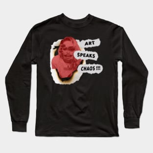 Art Speaks Chaos !!! Long Sleeve T-Shirt